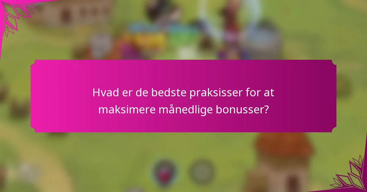 Hvad er de bedste praksisser for at maksimere månedlige bonusser?