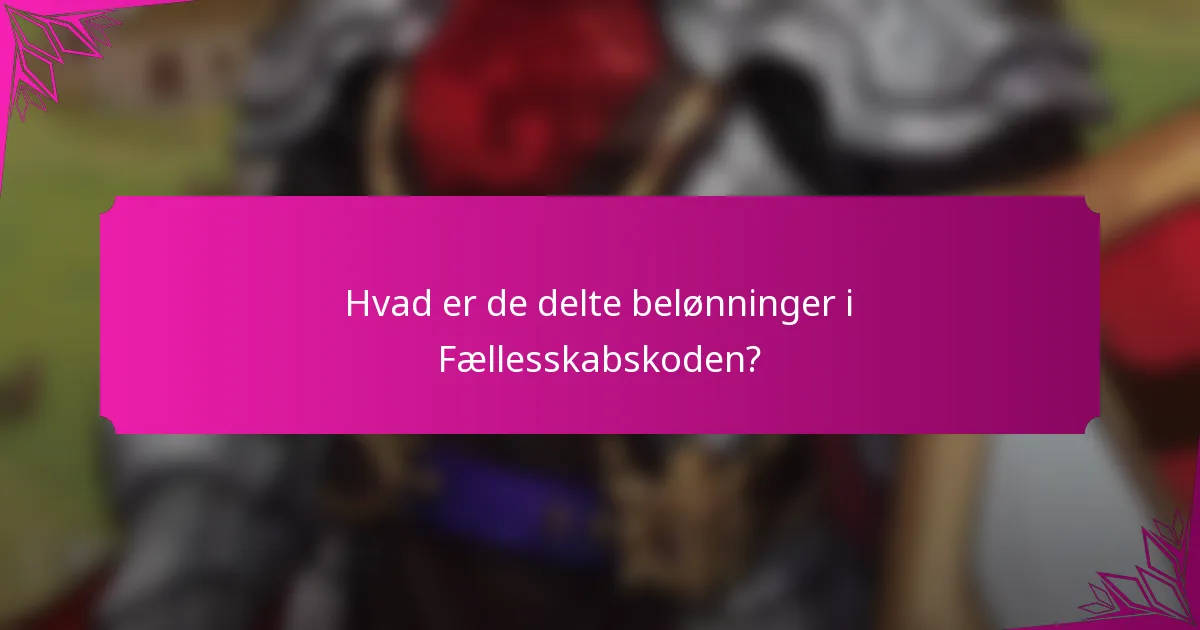Hvad er de delte belønninger i Fællesskabskoden?