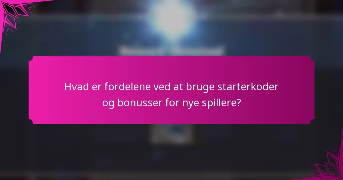 Hvad er fordelene ved at bruge starterkoder og bonusser for nye spillere?