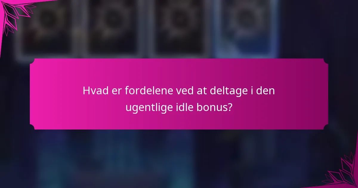 Hvad er fordelene ved at deltage i den ugentlige idle bonus?