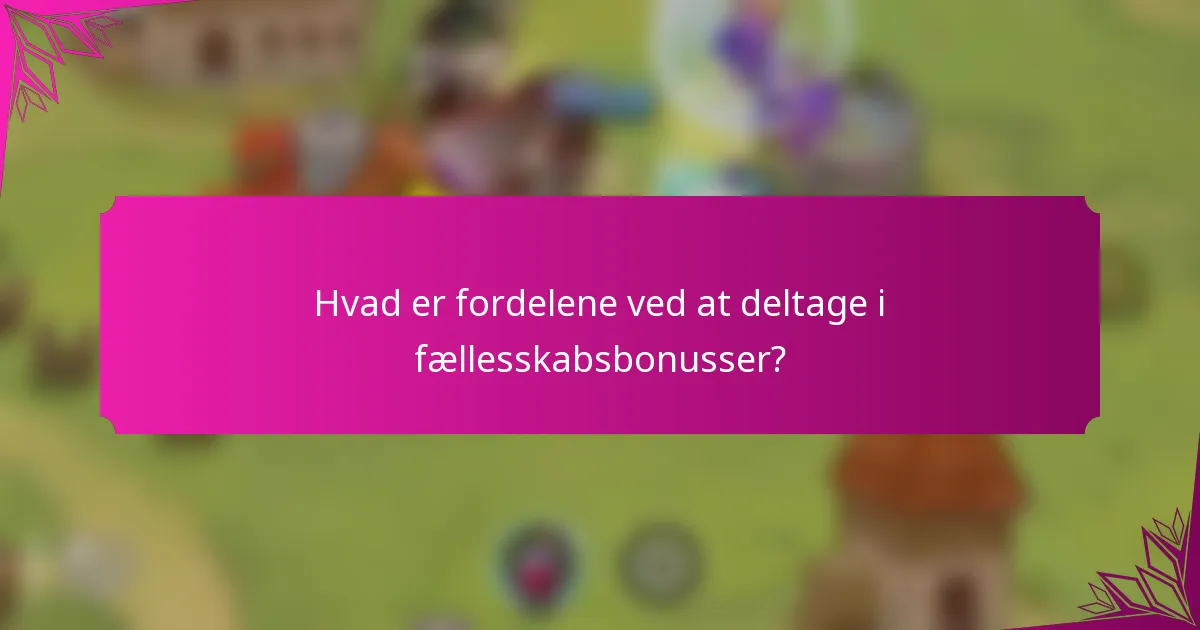 Hvad er fordelene ved at deltage i fællesskabsbonusser?