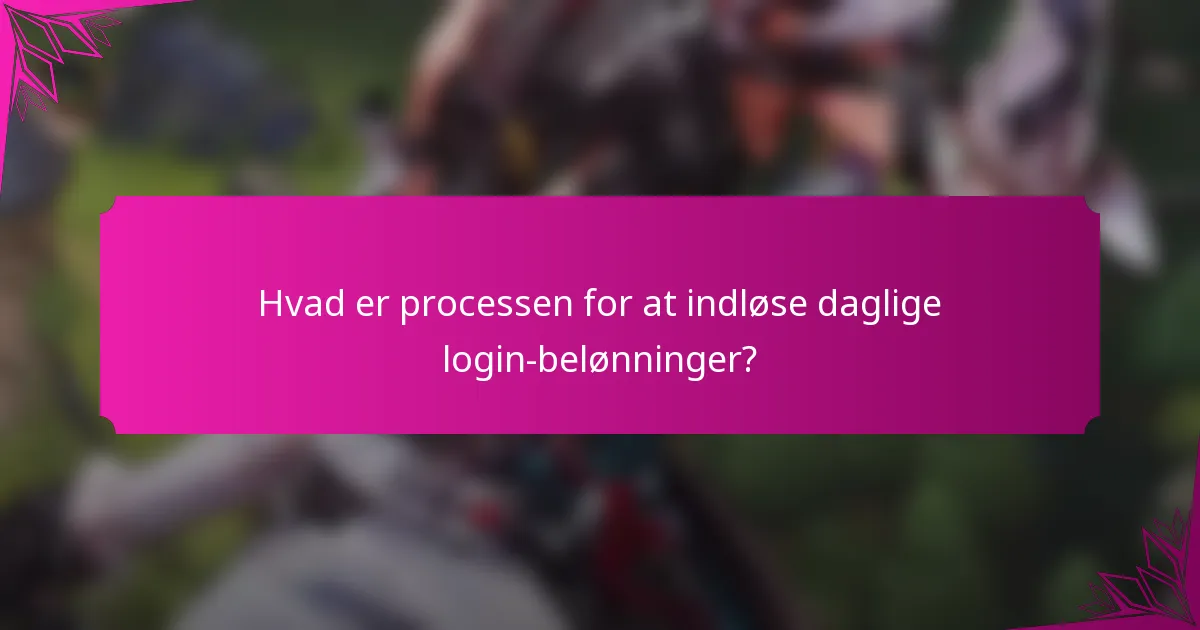 Hvad er processen for at indløse daglige login-belønninger?