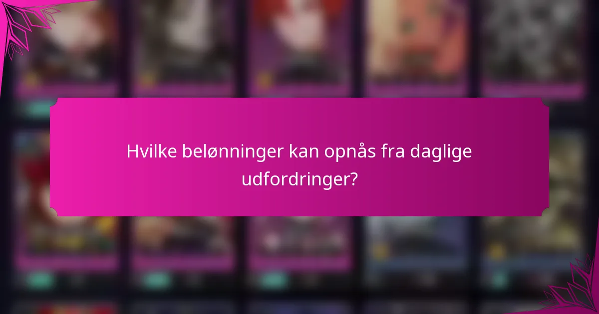 Hvilke belønninger kan opnås fra daglige udfordringer?