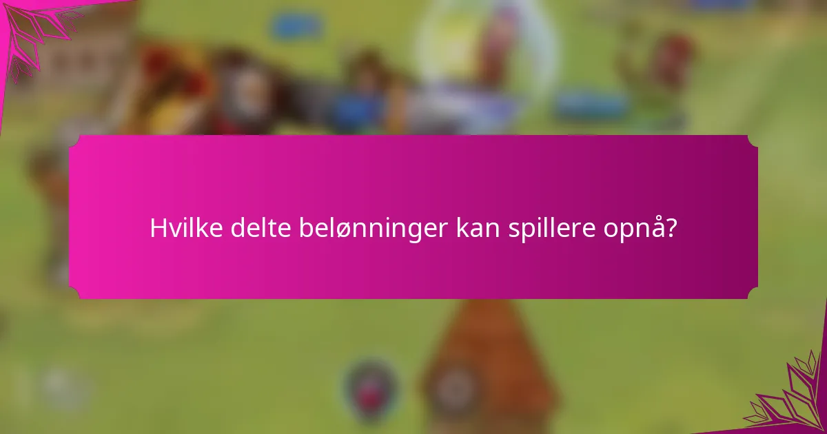 Hvilke delte belønninger kan spillere opnå?