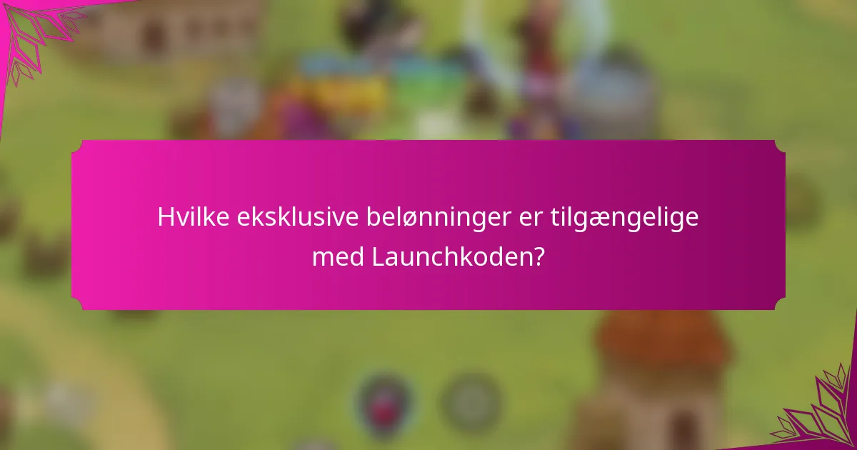 Hvilke eksklusive belønninger er tilgængelige med Launchkoden?