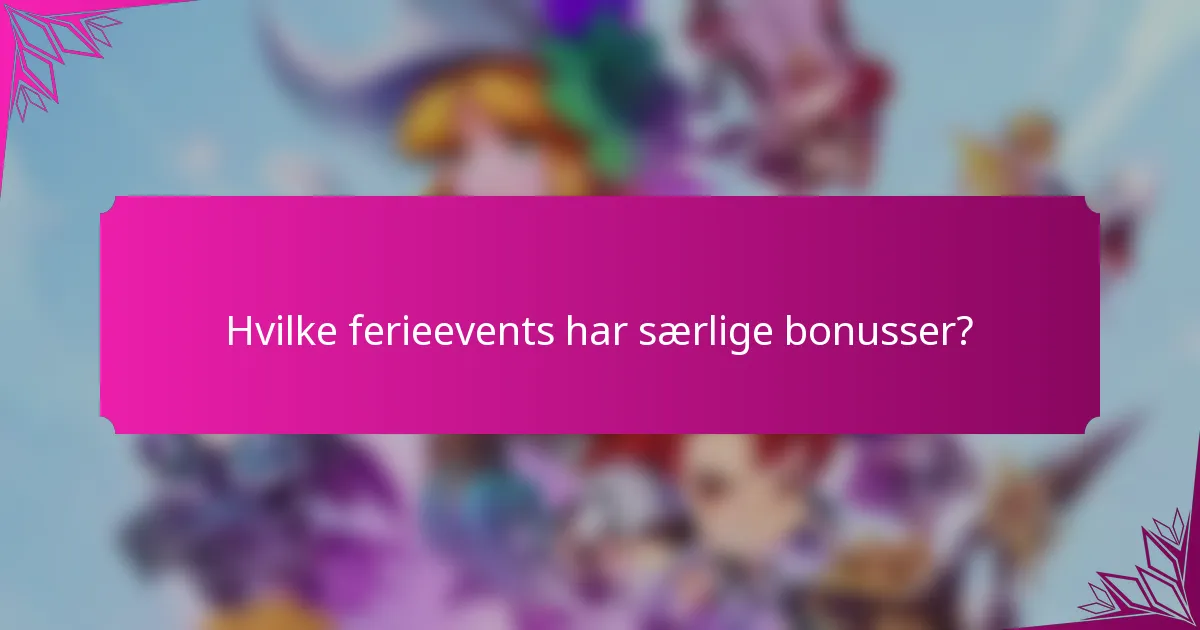 Hvilke ferieevents har særlige bonusser?