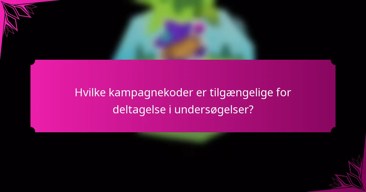 Hvilke kampagnekoder er tilgængelige for deltagelse i undersøgelser?