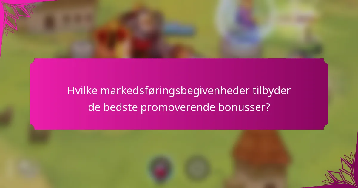 Hvilke markedsføringsbegivenheder tilbyder de bedste promoverende bonusser?