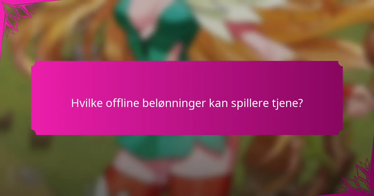 Hvilke offline belønninger kan spillere tjene?