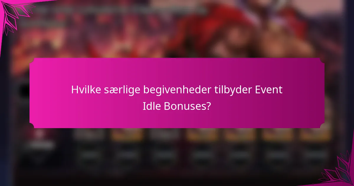 Hvilke særlige begivenheder tilbyder Event Idle Bonuses?