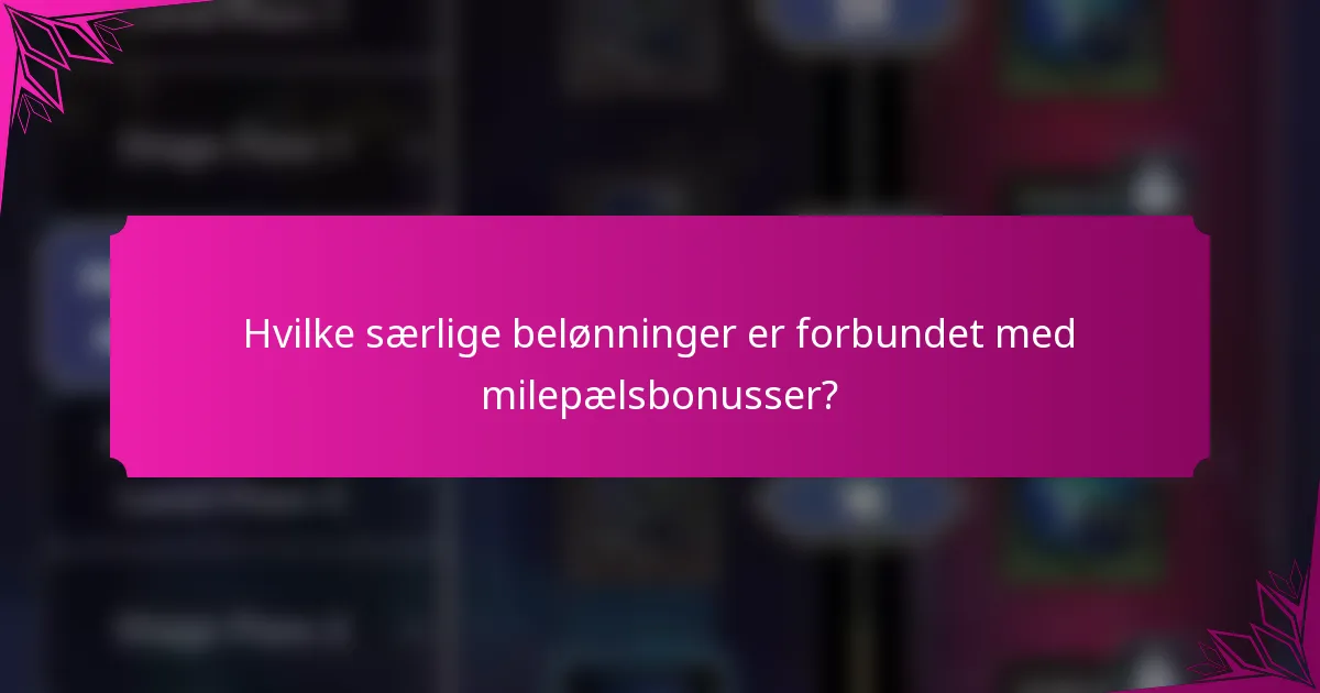 Hvilke særlige belønninger er forbundet med milepælsbonusser?