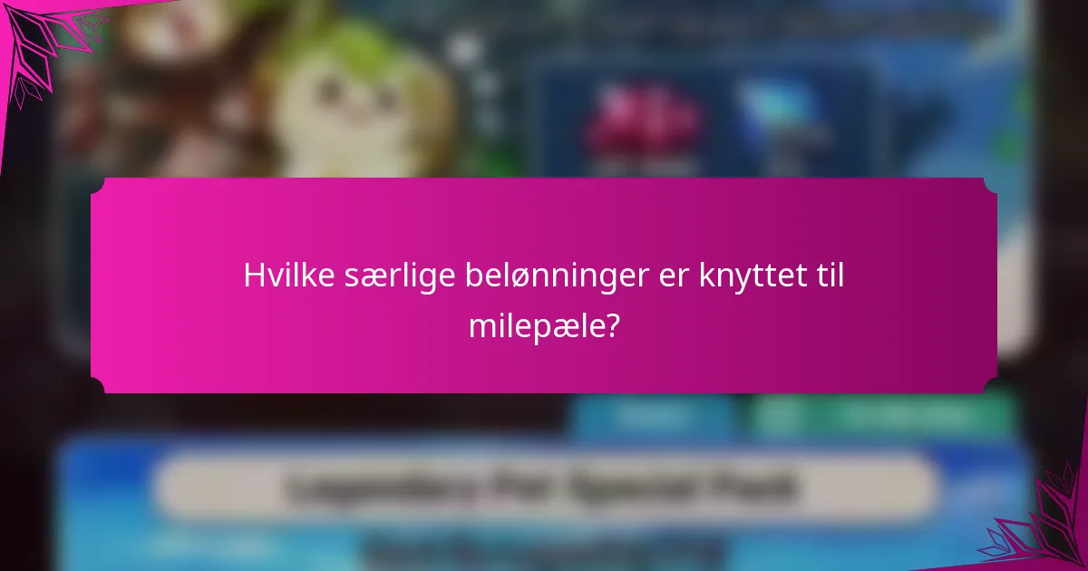 Hvilke særlige belønninger er knyttet til milepæle?