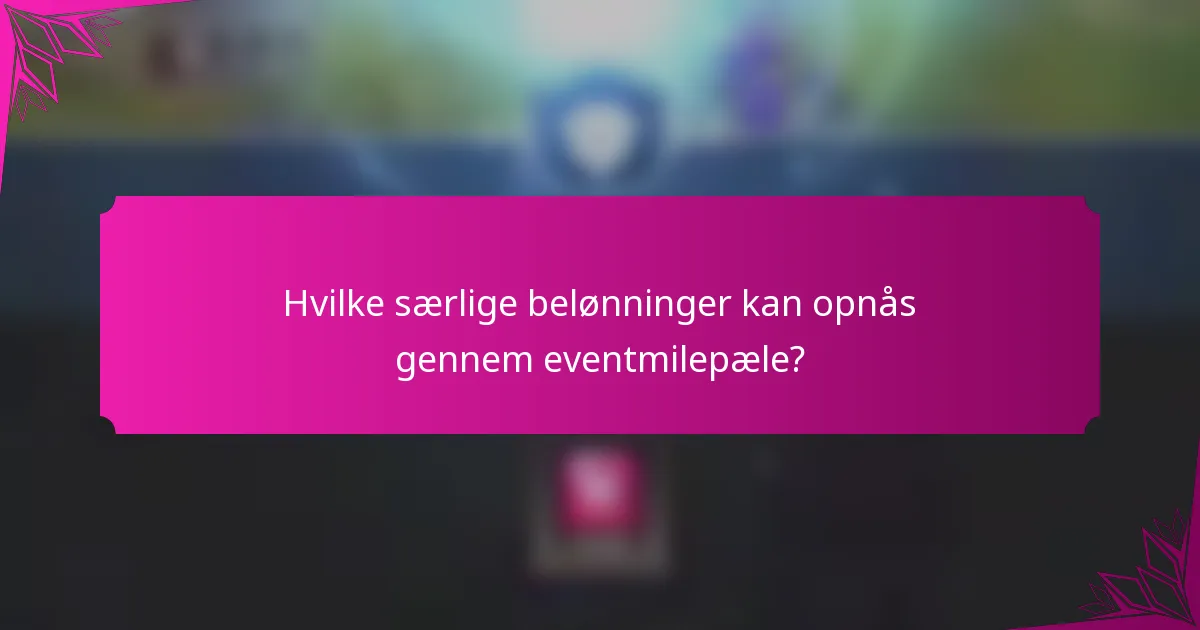 Hvilke særlige belønninger kan opnås gennem eventmilepæle?