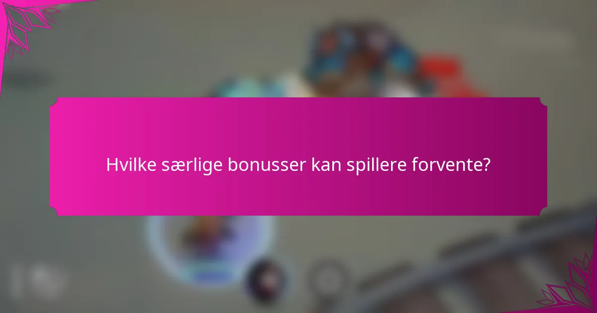 Hvilke særlige bonusser kan spillere forvente?