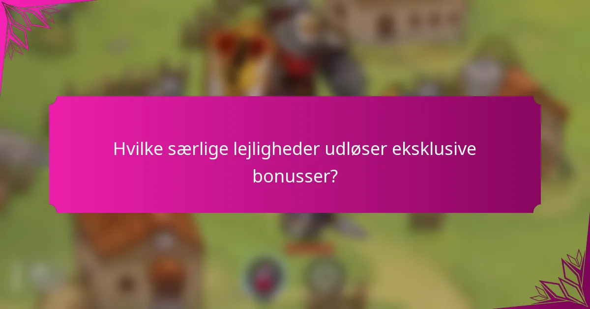 Hvilke særlige lejligheder udløser eksklusive bonusser?
