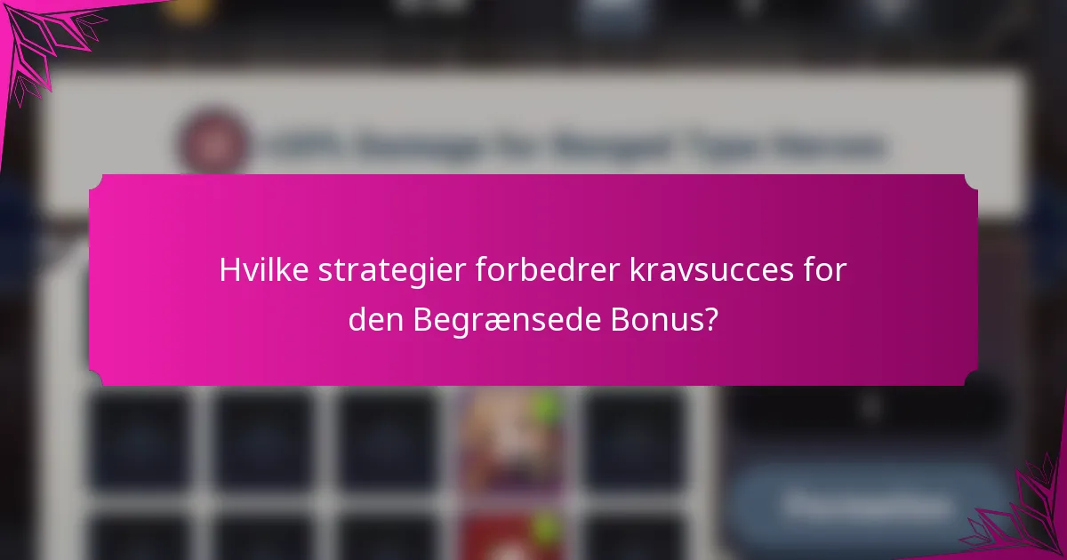 Hvilke strategier forbedrer kravsucces for den Begrænsede Bonus?