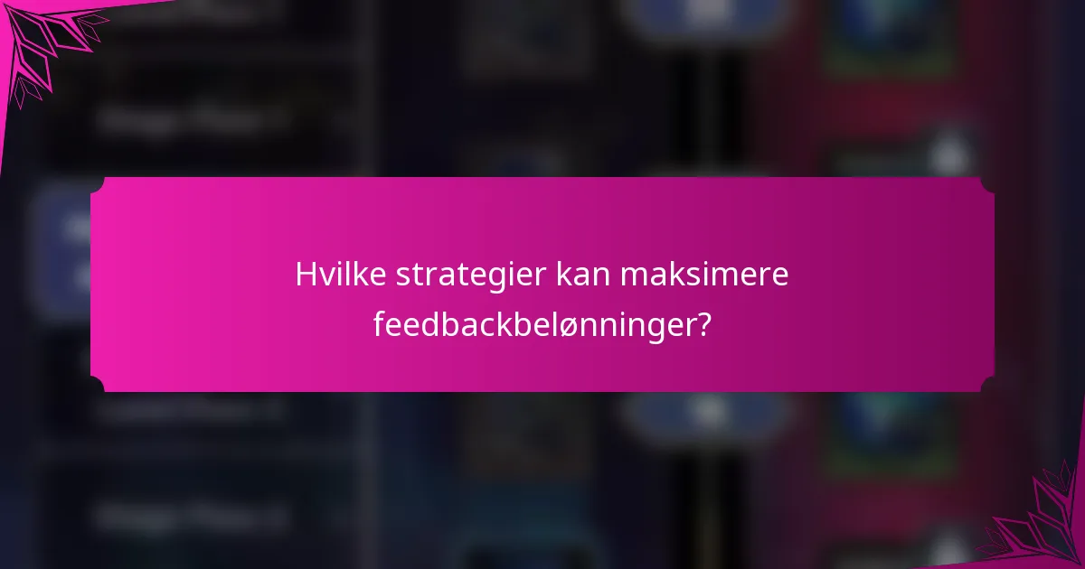 Hvilke strategier kan maksimere feedbackbelønninger?