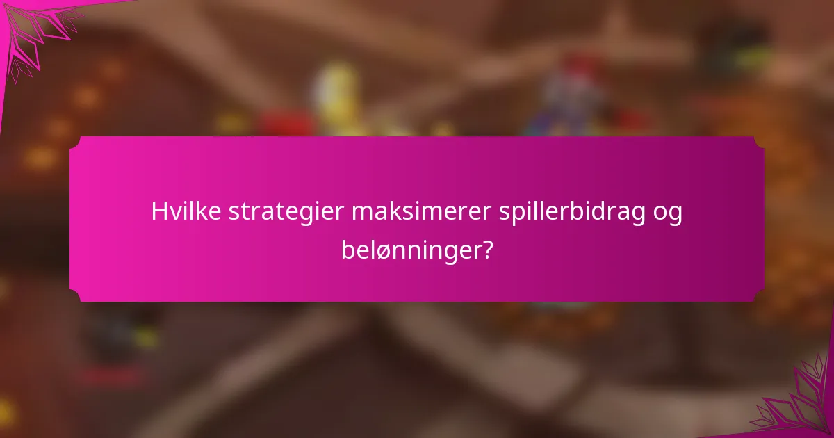 Hvilke strategier maksimerer spillerbidrag og belønninger?