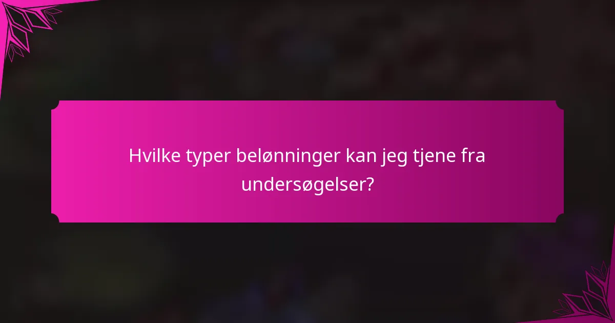 Hvilke typer belønninger kan jeg tjene fra undersøgelser?