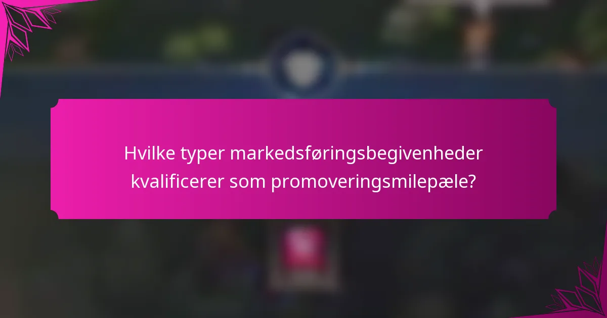 Hvilke typer markedsføringsbegivenheder kvalificerer som promoveringsmilepæle?