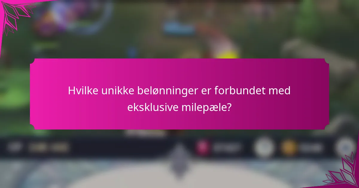 Hvilke unikke belønninger er forbundet med eksklusive milepæle?