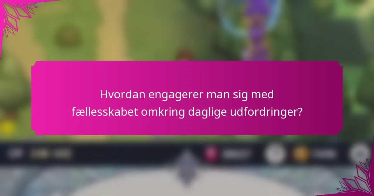 Hvordan engagerer man sig med fællesskabet omkring daglige udfordringer?
