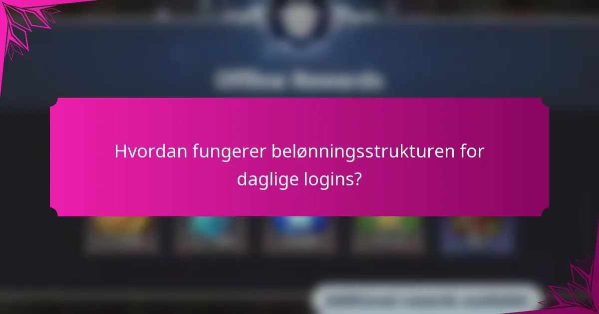 Hvordan fungerer belønningsstrukturen for daglige logins?