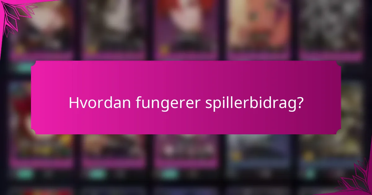 Hvordan fungerer spillerbidrag?