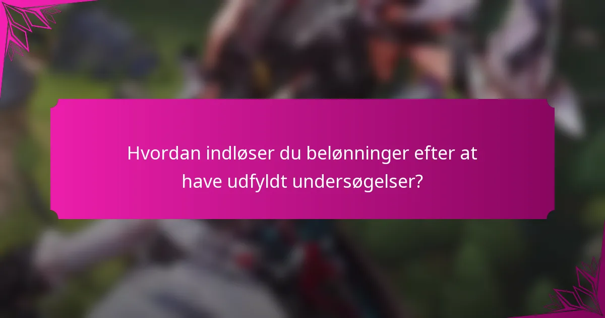 Hvordan indløser du belønninger efter at have udfyldt undersøgelser?
