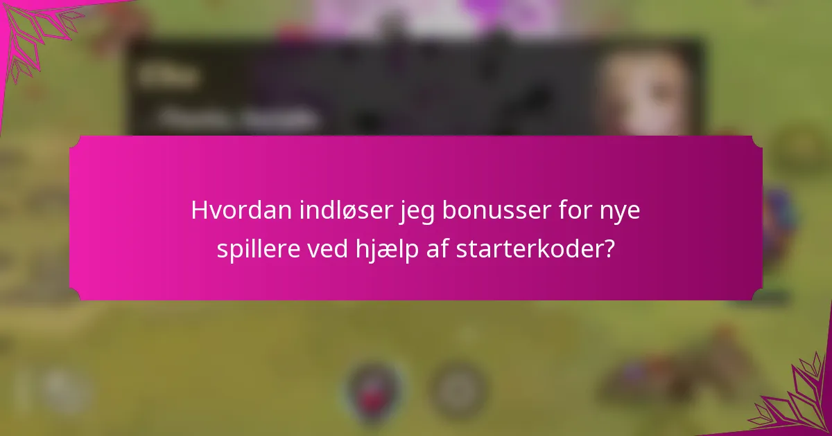 Hvordan indløser jeg bonusser for nye spillere ved hjælp af starterkoder?
