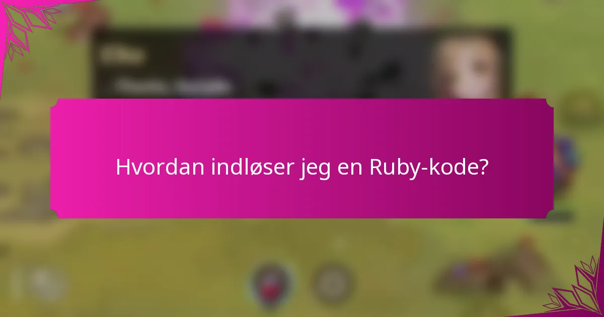 Hvordan indløser jeg en Ruby-kode?