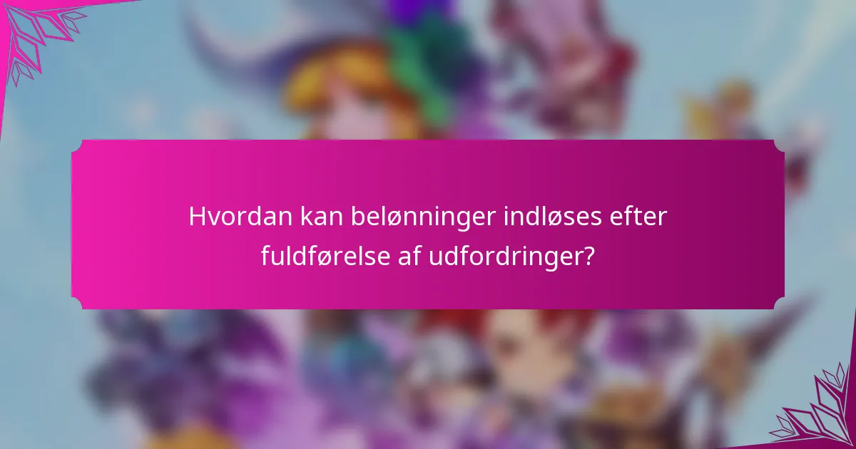 Hvordan kan belønninger indløses efter fuldførelse af udfordringer?