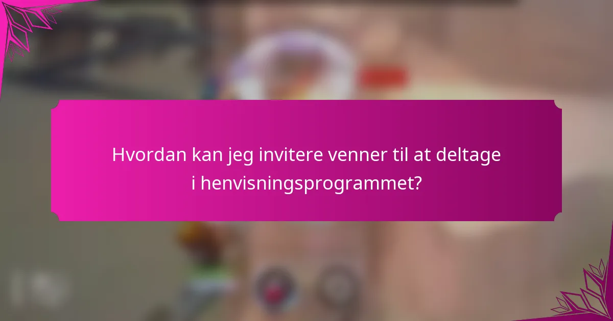 Hvordan kan jeg invitere venner til at deltage i henvisningsprogrammet?