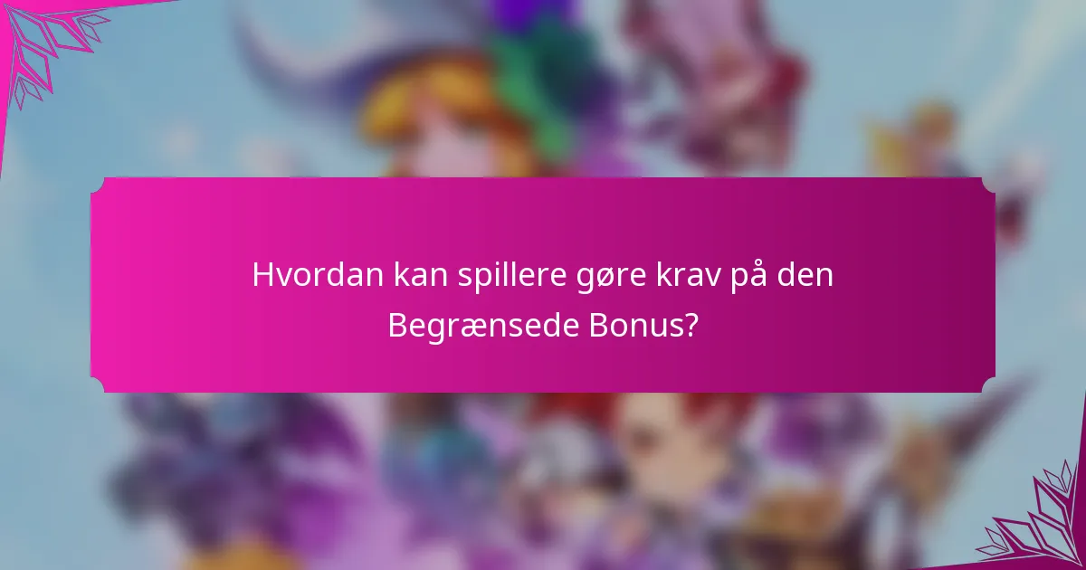 Hvordan kan spillere gøre krav på den Begrænsede Bonus?