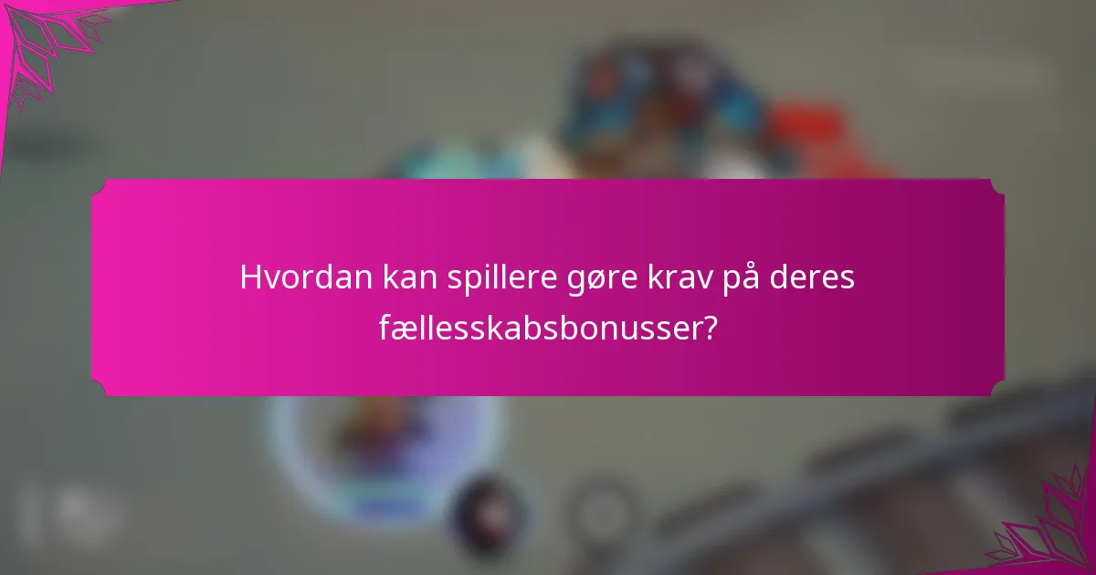 Hvordan kan spillere gøre krav på deres fællesskabsbonusser?