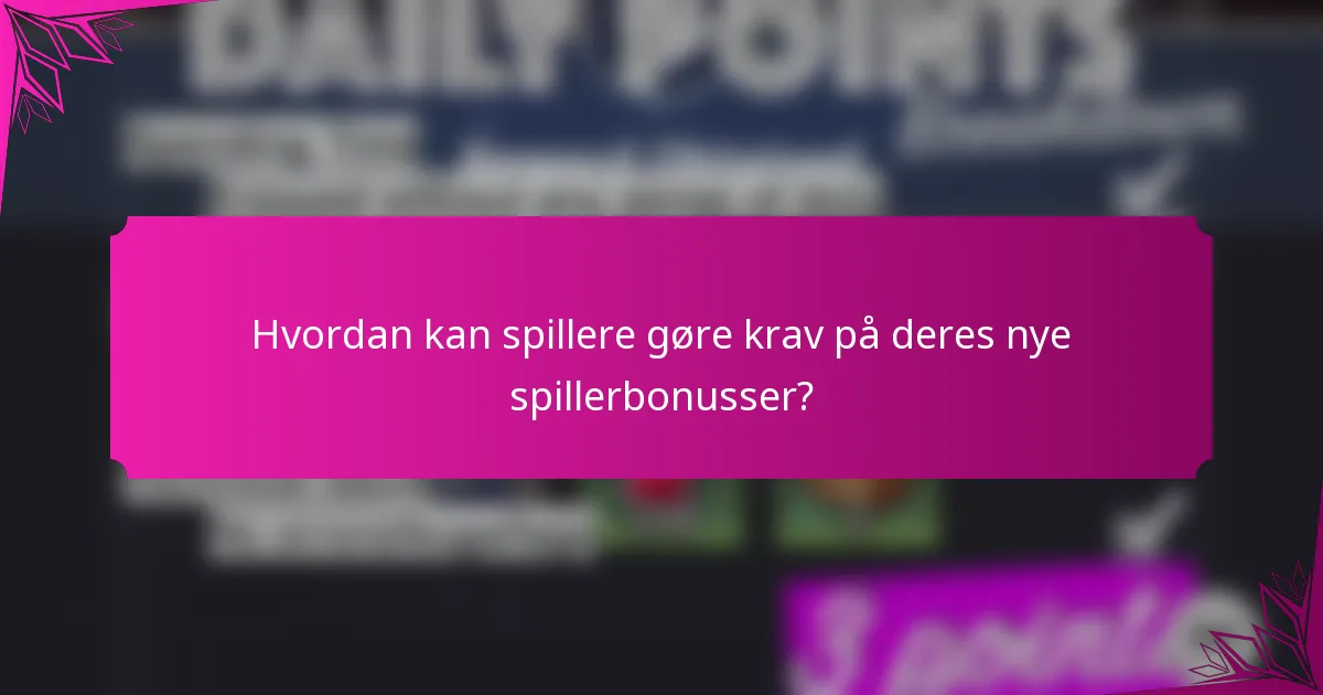 Hvordan kan spillere gøre krav på deres nye spillerbonusser?