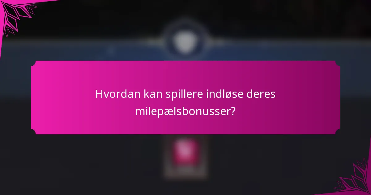 Hvordan kan spillere indløse deres milepælsbonusser?