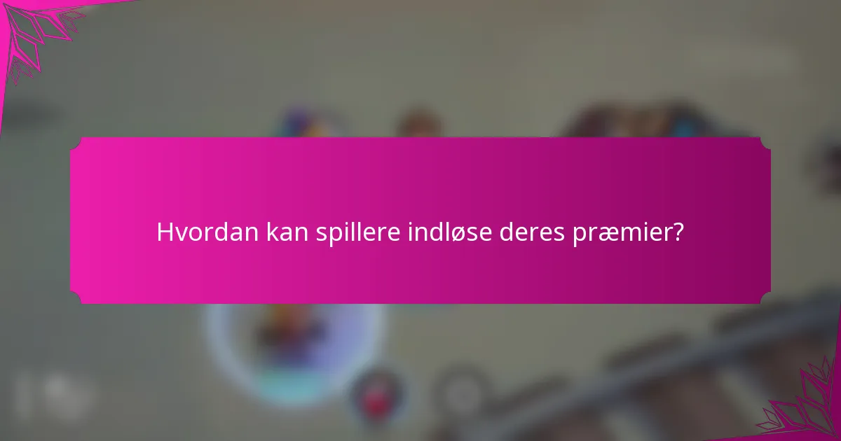 Hvordan kan spillere indløse deres præmier?