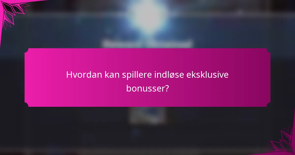 Hvordan kan spillere indløse eksklusive bonusser?