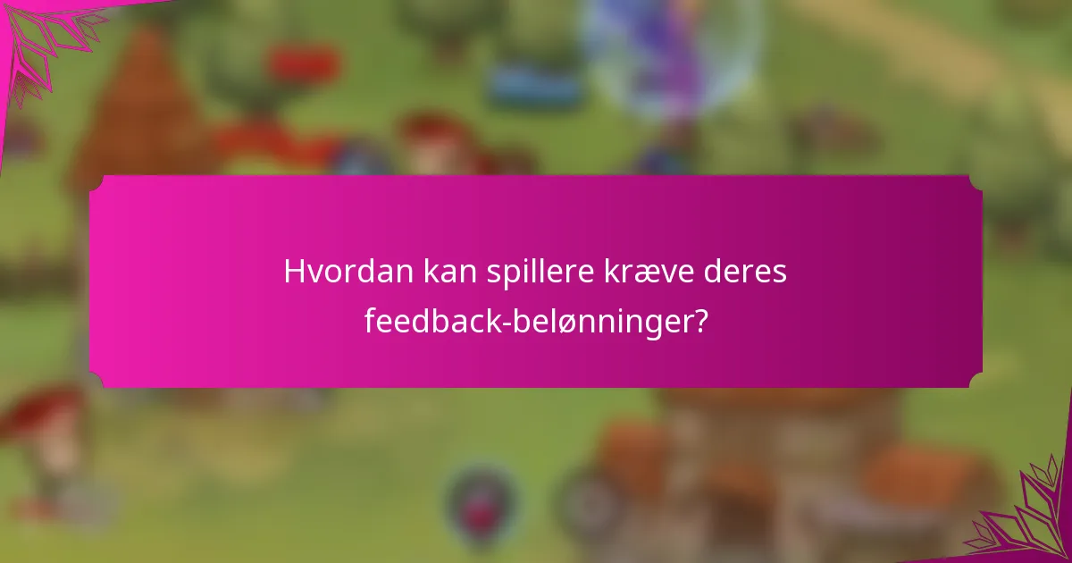 Hvordan kan spillere kræve deres feedback-belønninger?