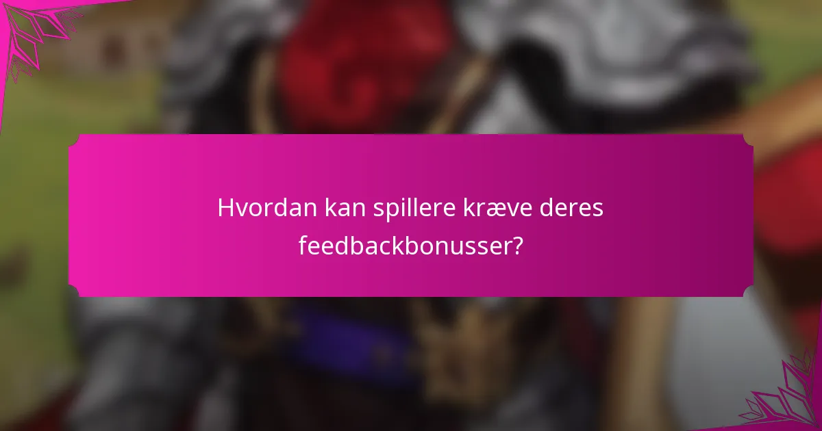 Hvordan kan spillere kræve deres feedbackbonusser?