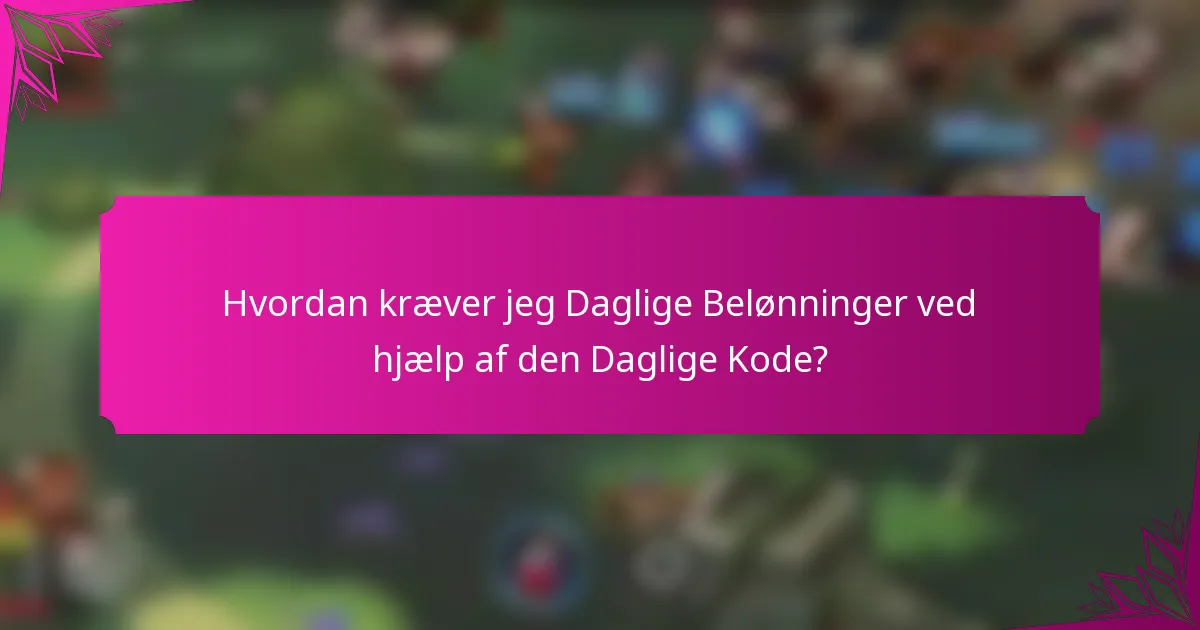Hvordan kræver jeg Daglige Belønninger ved hjælp af den Daglige Kode?