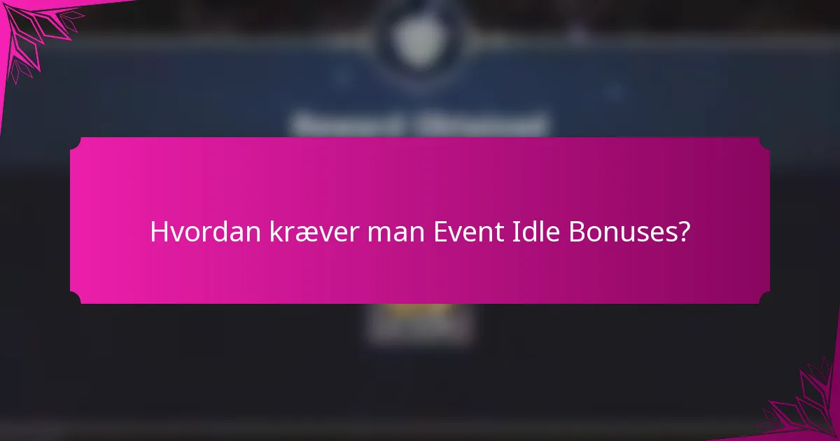 Hvordan kræver man Event Idle Bonuses?
