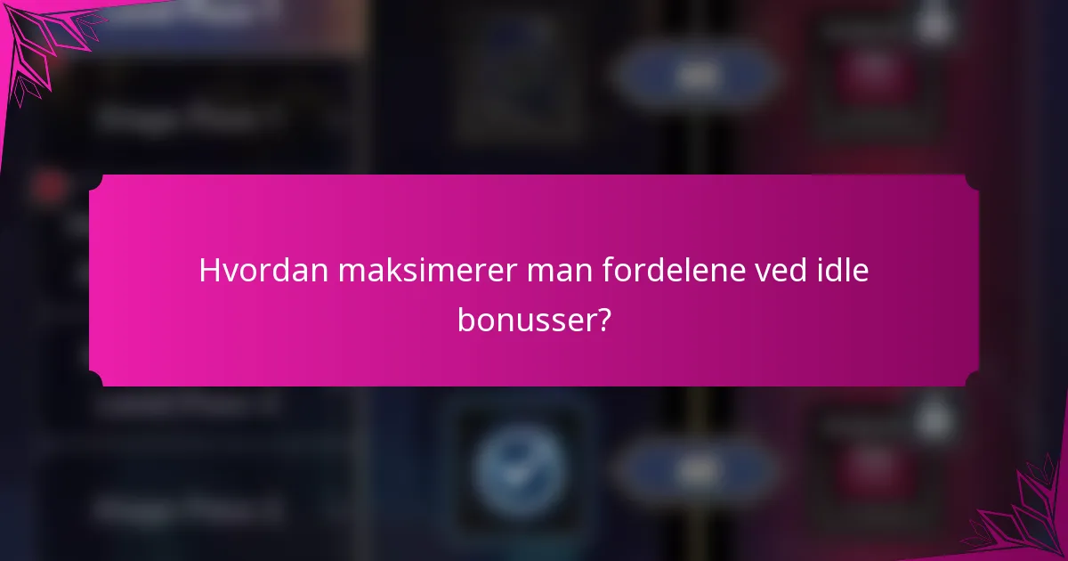 Hvordan maksimerer man fordelene ved idle bonusser?