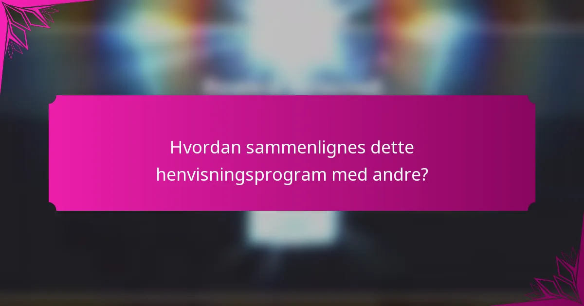 Hvordan sammenlignes dette henvisningsprogram med andre?