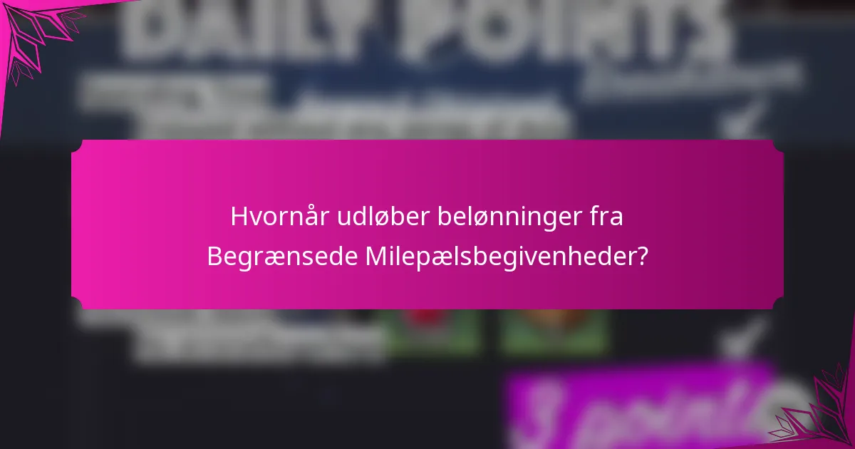 Hvornår udløber belønninger fra Begrænsede Milepælsbegivenheder?