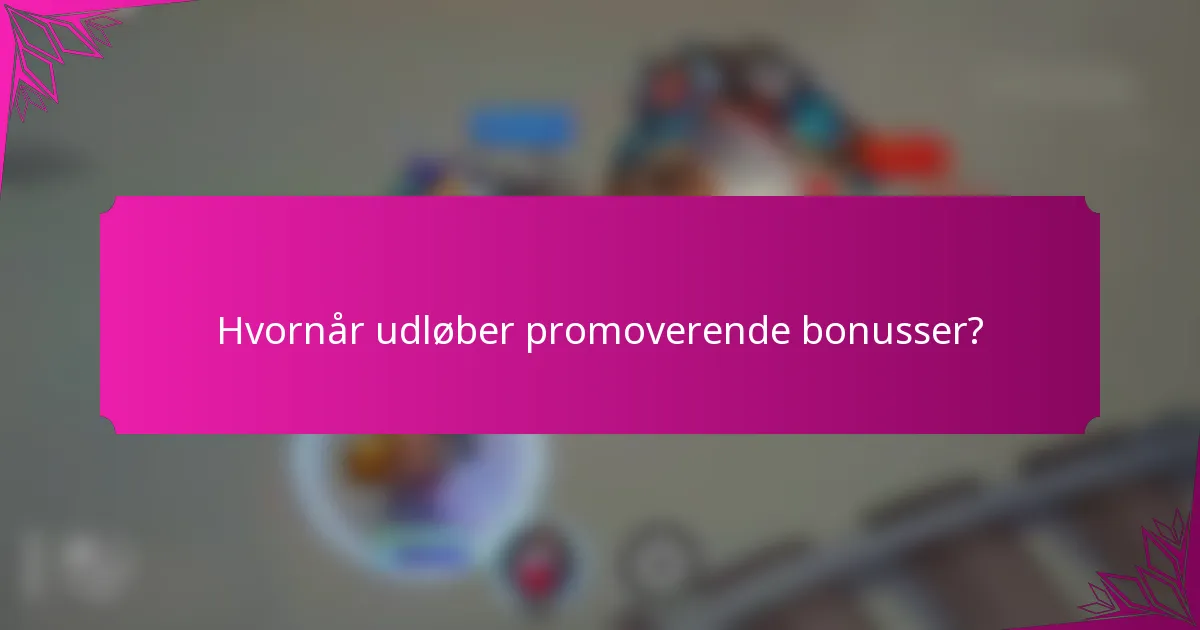 Hvornår udløber promoverende bonusser?